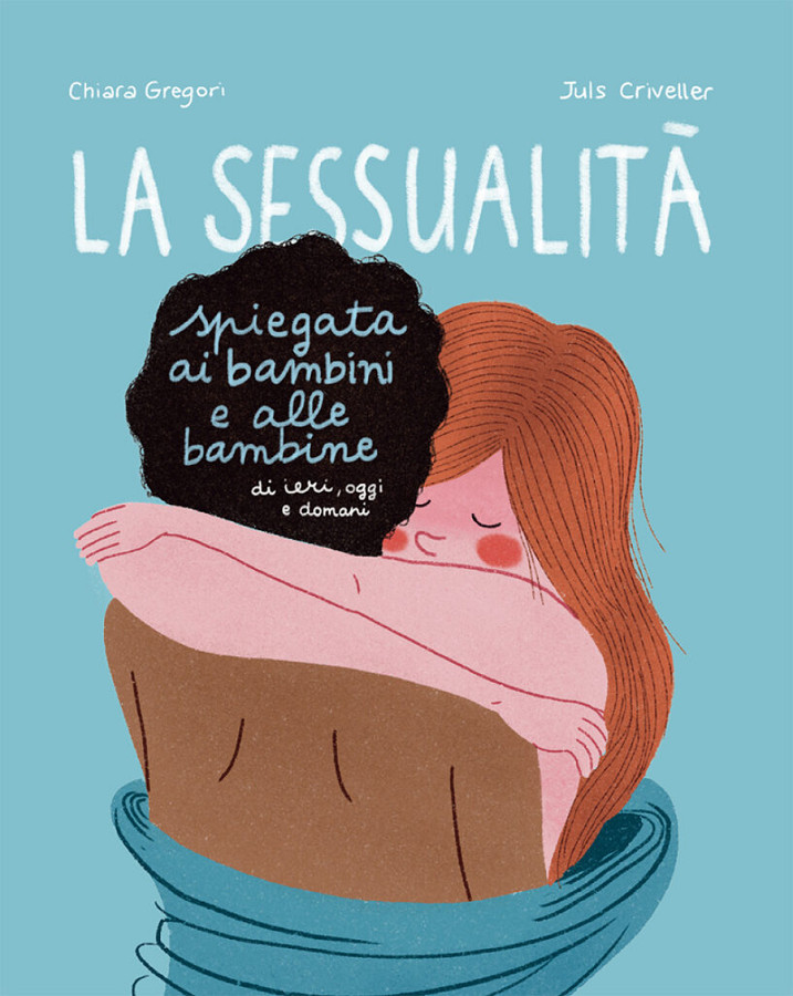 Copertina di La sessualit&agrave; spiegata ai bambini e alle bambine di ieri oggi e domani, Chiara Gregori e Juls Criveller (Becco Giallo)