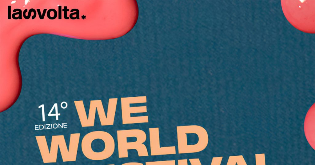 “Fuori dalla bolla”: al via la 14° edizione del WeWorld Festival